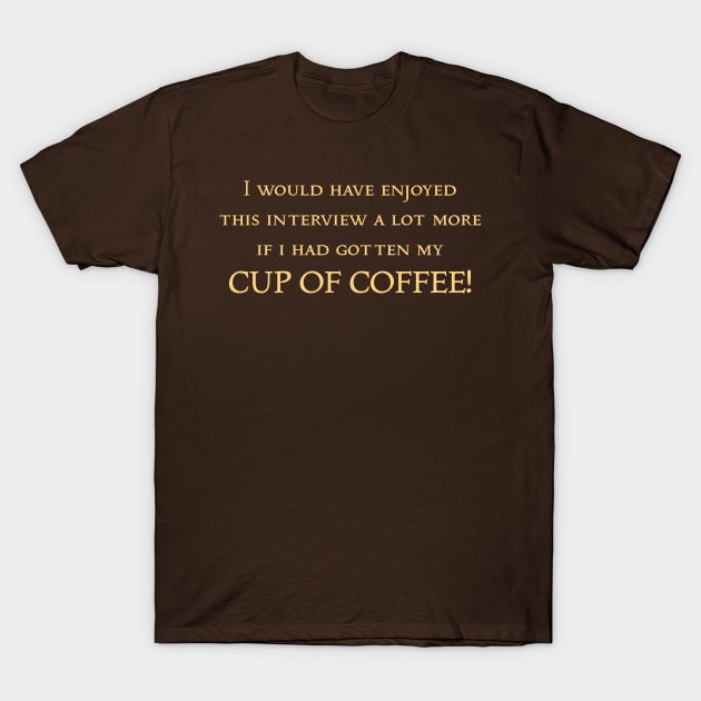 CUP OF COFFEE T-Shirt by SoggyCheeseFry